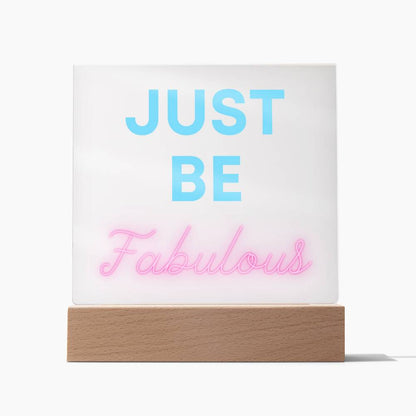Just Be Fabulous Acrylic Plaque | Gift For Mom | Gift For Sister | Gift For Daughter | Gift For Loved One