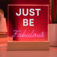 Just Be Fabulous Acrylic Plaque | Gift For Mom | Gift For Sister | Gift For Daughter | Gift For Loved One